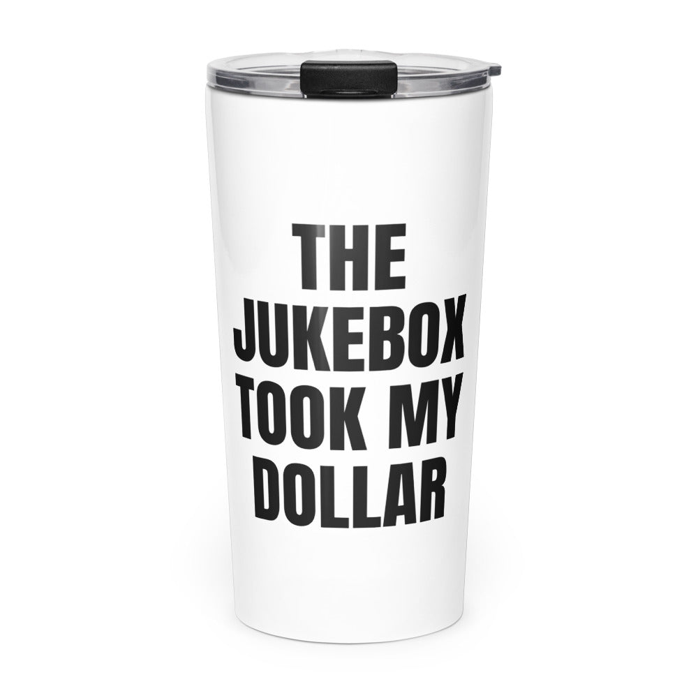THE JUKEBOX TOOK MY DOLLAR skinny tumbler