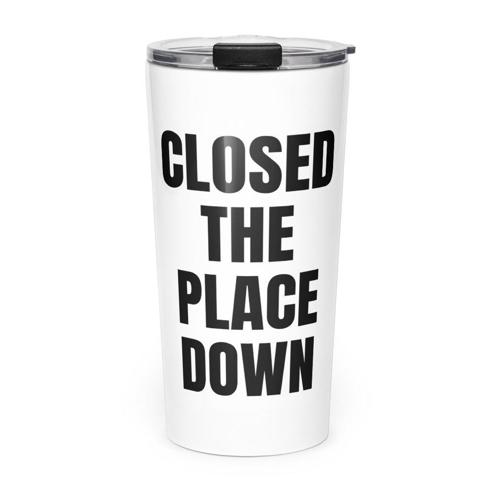 CLOSED THE PLACE DOWN skinny tumbler
