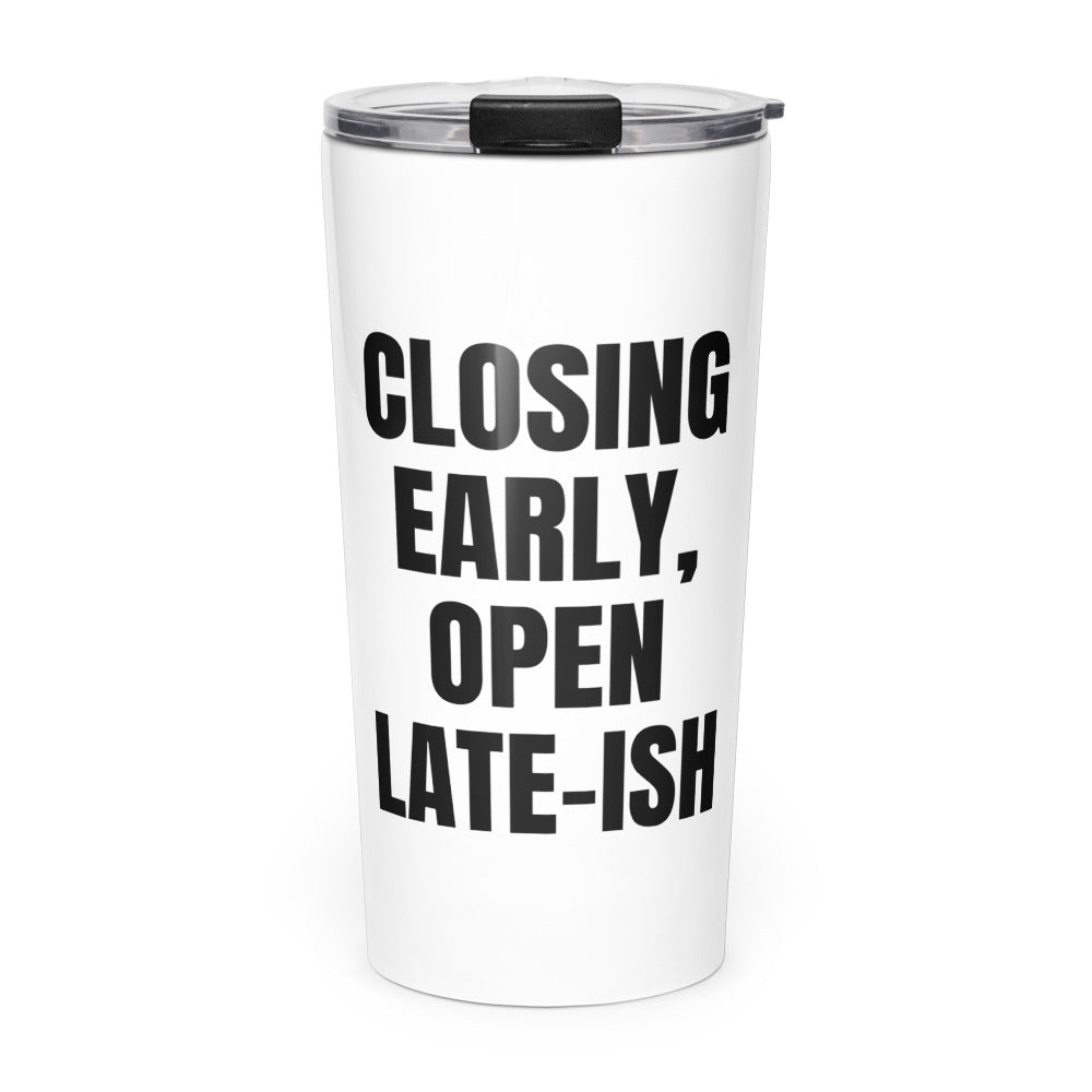 CLOSING EARLY, OPEN LATE-ISH skinny tumbler