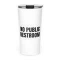 NO PUBLIC RESTROOM skinny tumbler