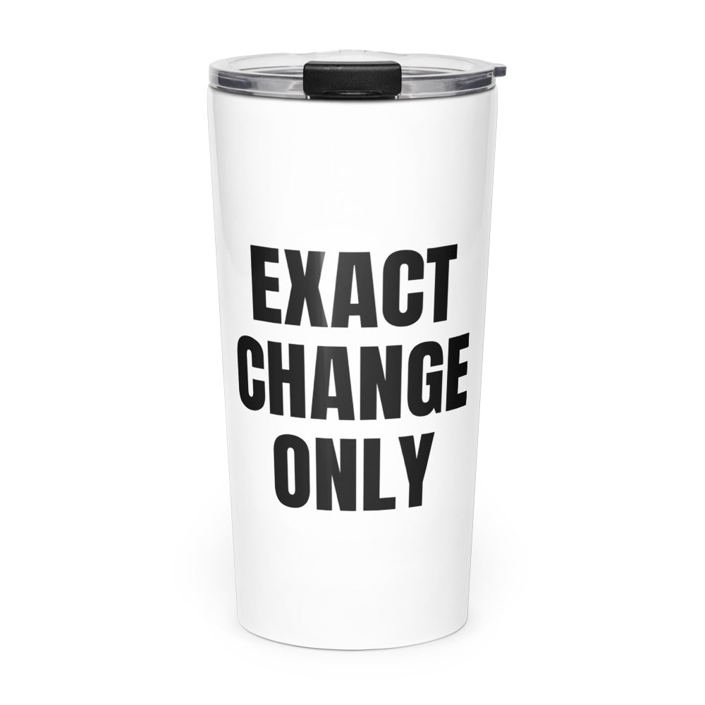 EXACT CHANGE ONLY skinny tumbler