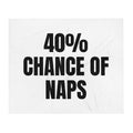 40% CHANCE OF NAPS throw blanket