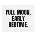 FULL MOON. EARLY BEDTIME. throw blanket