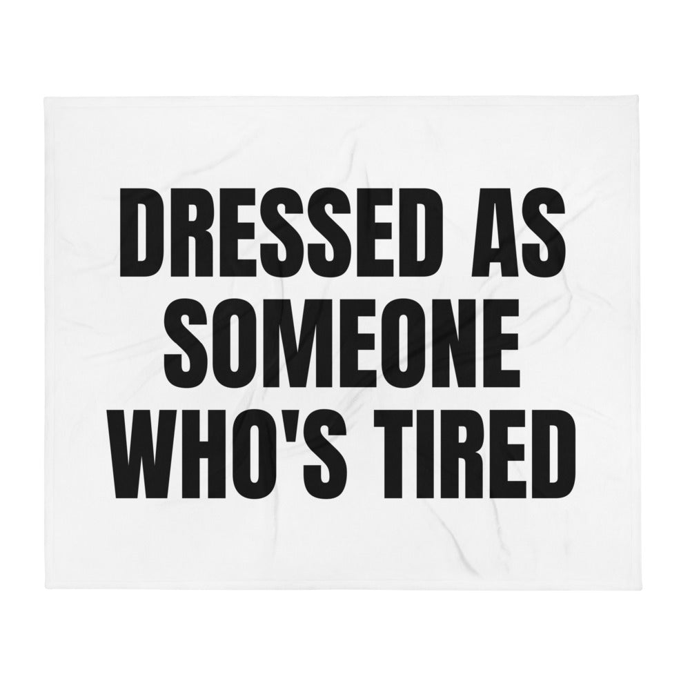 DRESSED AS SOMEONE WHO'S TIRED throw blanket