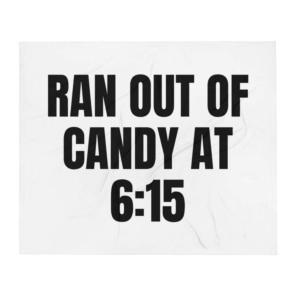 RAN OUT OF CANDY AT 6:15 throw blanket
