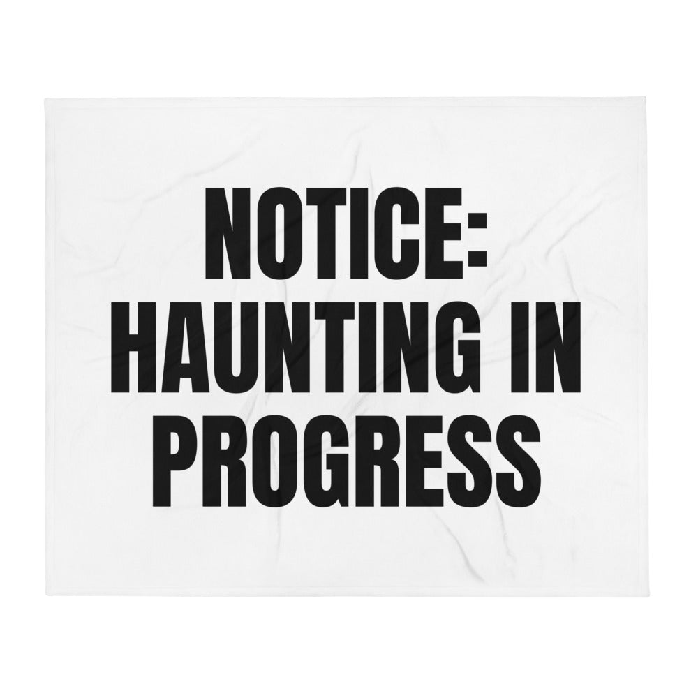 NOTICE: HAUNTING IN PROGRESS throw blanket