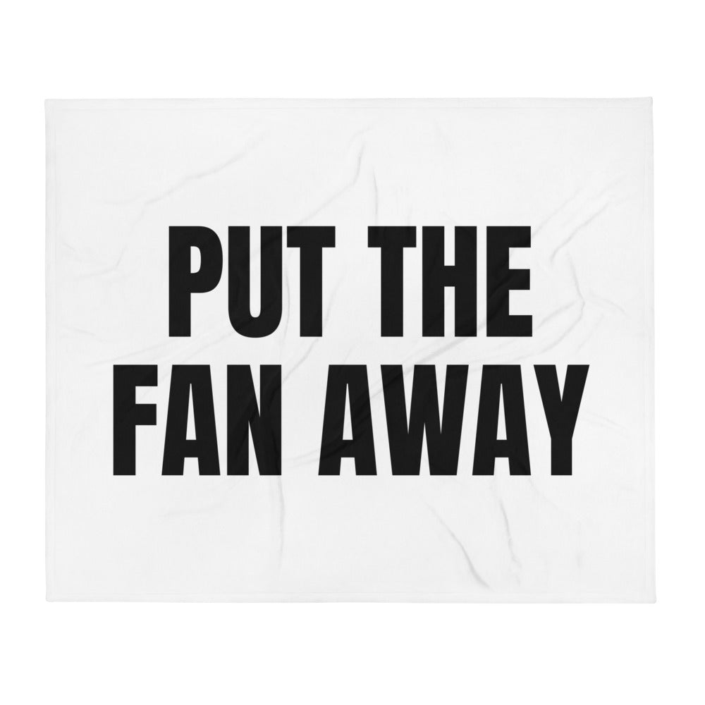 PUT THE FAN AWAY throw blanket