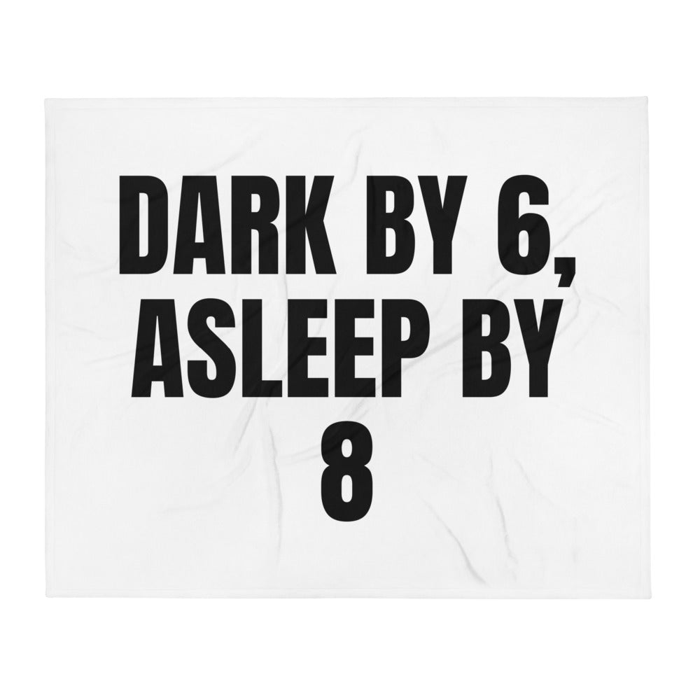 DARK BY 6, ASLEEP BY 8 throw blanket