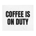 COFFEE IS ON DUTY throw blanket