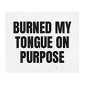 BURNED MY TONGUE ON PURPOSE throw blanket