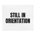 STILL IN ORIENTATION throw blanket