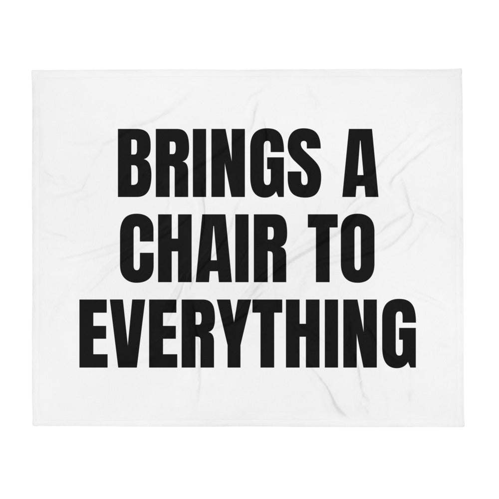 BRINGS A CHAIR TO EVERYTHING throw blanket