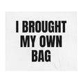 I BROUGHT MY OWN BAG throw blanket
