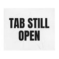 TAB STILL OPEN throw blanket