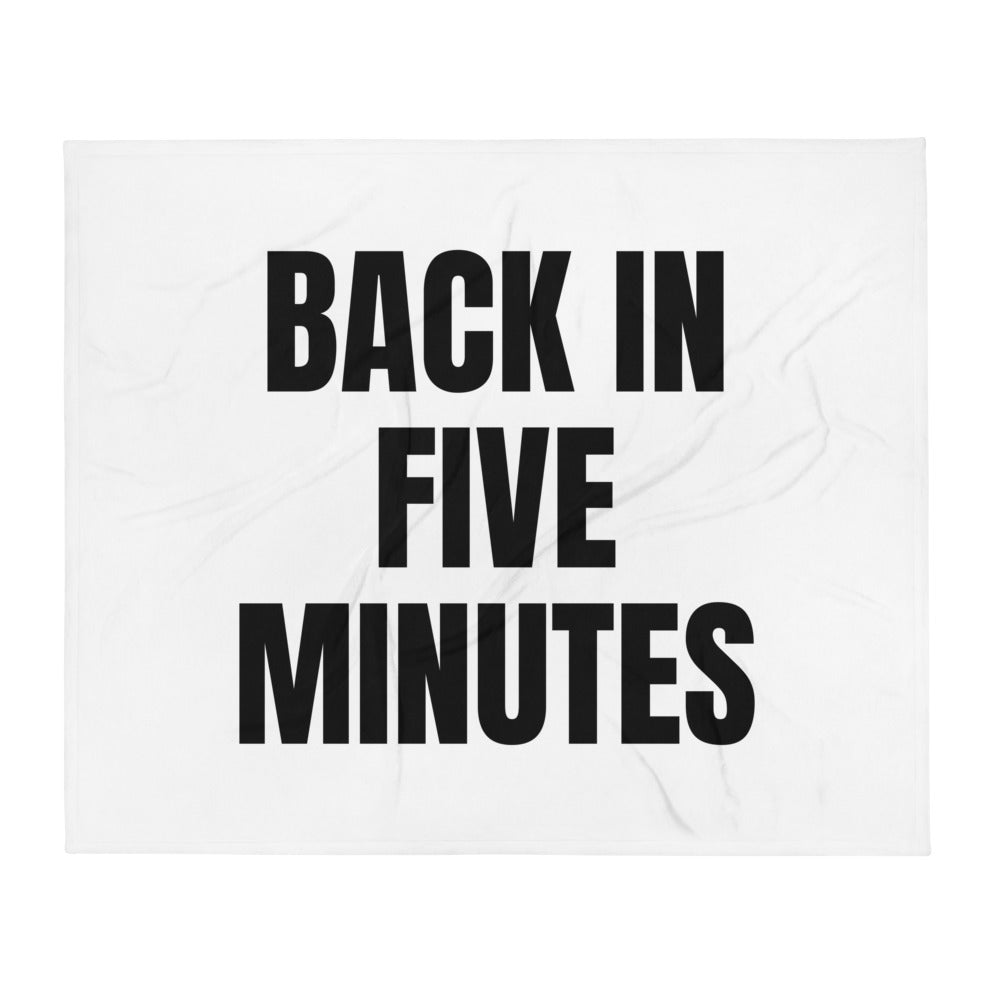 BACK IN FIVE MINUTES throw blanket