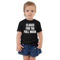 CLOSED FOR THE FULL MOON toddler tee, black