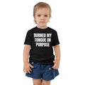 BURNED MY TONGUE ON PURPOSE toddler tee, black