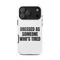 DRESSED AS SOMEONE WHO'S TIRED iphone case