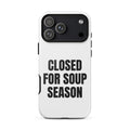 CLOSED FOR SOUP SEASON iphone case