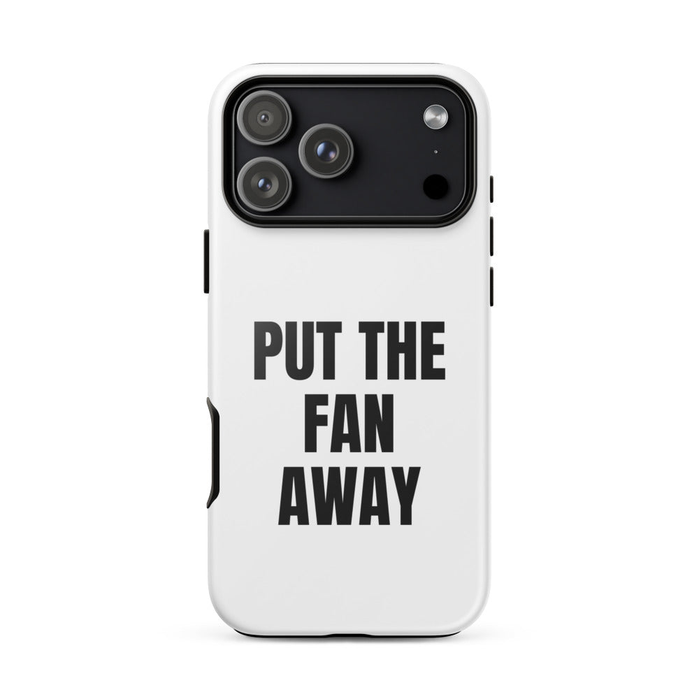 PUT THE FAN AWAY iphone case