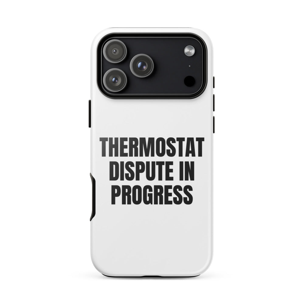 THERMOSTAT DISPUTE IN PROGRESS iphone case