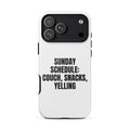 SUNDAY SCHEDULE: COUCH, SNACKS, YELLING iphone case