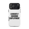 CURRENTLY ENDURING EMPLOYMENT iphone case