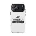 JOY CURRENTLY UNAFFORDABLE iphone case