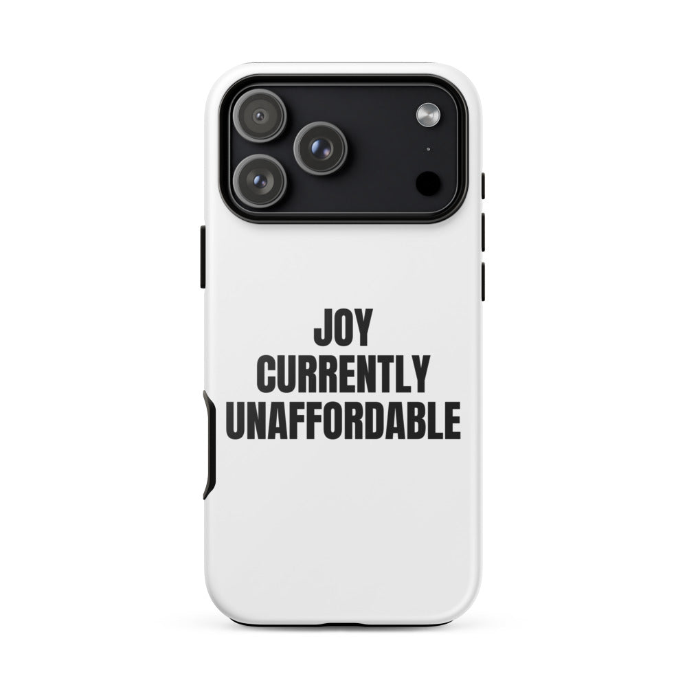 JOY CURRENTLY UNAFFORDABLE iphone case