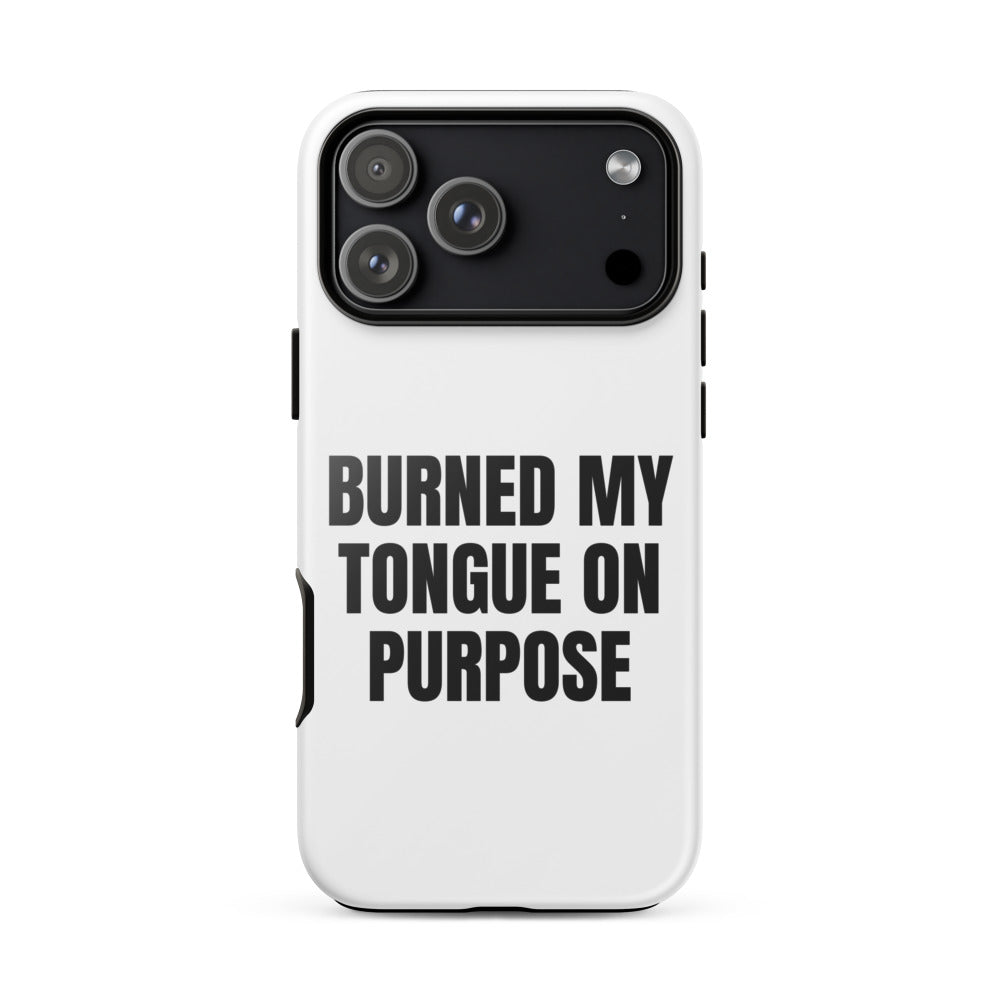 BURNED MY TONGUE ON PURPOSE iphone case