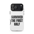 SURVIVED THE FIRST HALF iphone case