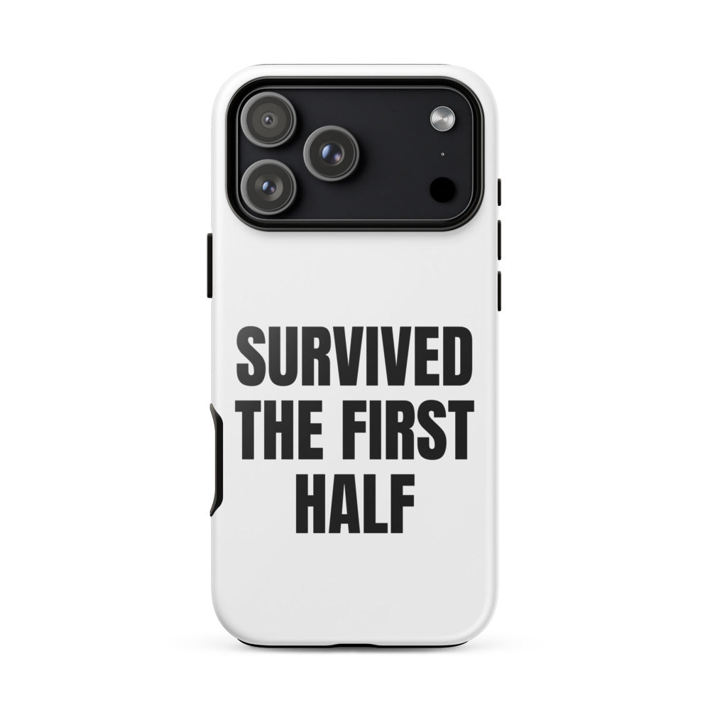 SURVIVED THE FIRST HALF iphone case