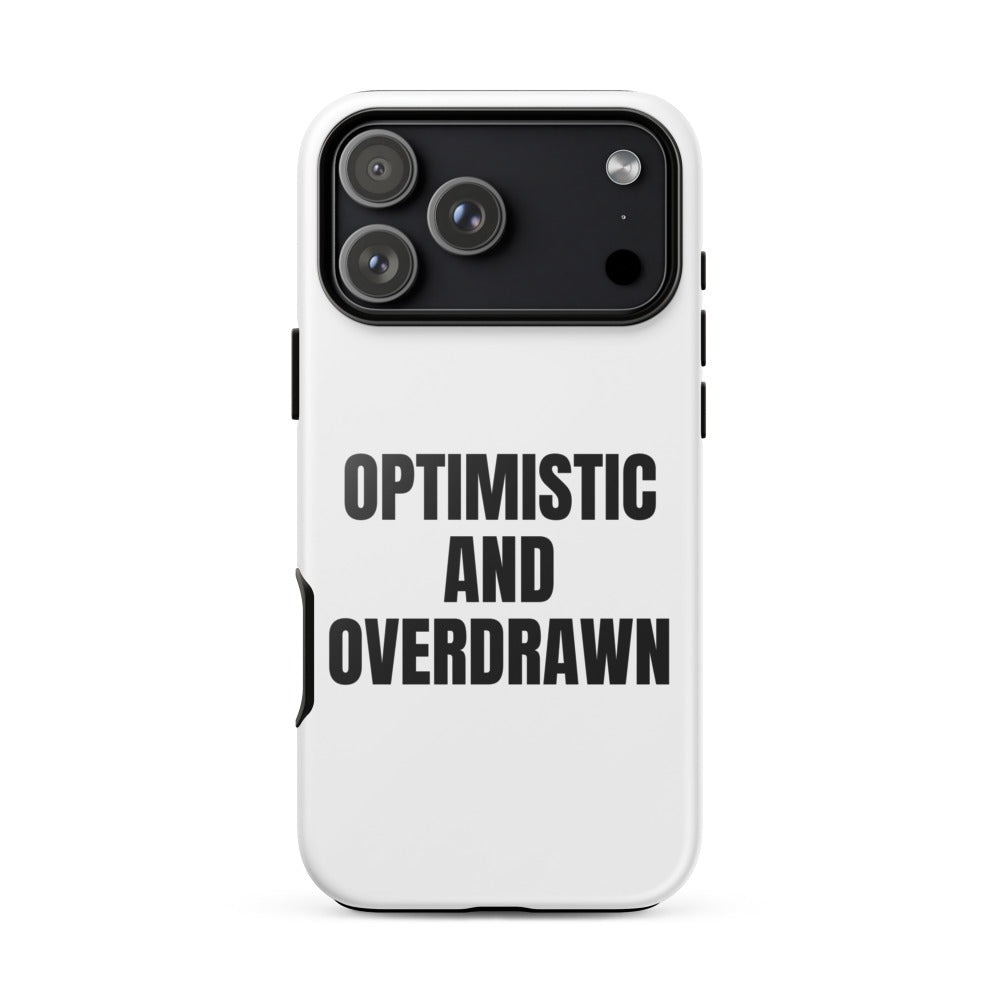 OPTIMISTIC AND OVERDRAWN iphone case