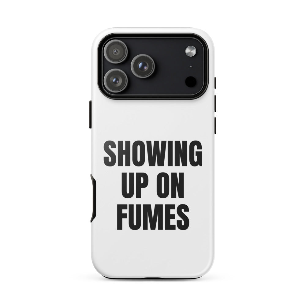 SHOWING UP ON FUMES iphone case