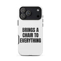 BRINGS A CHAIR TO EVERYTHING iphone case