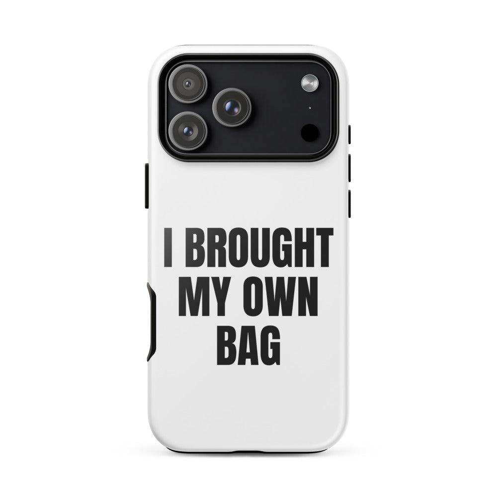 I BROUGHT MY OWN BAG iphone case