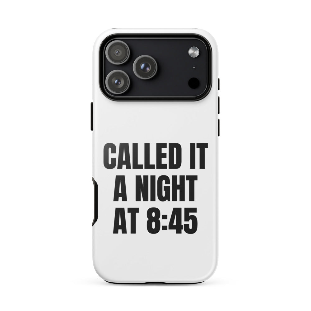 CALLED IT A NIGHT AT 8:45 iphone case