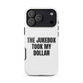 THE JUKEBOX TOOK MY DOLLAR iphone case