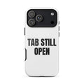 TAB STILL OPEN iphone case