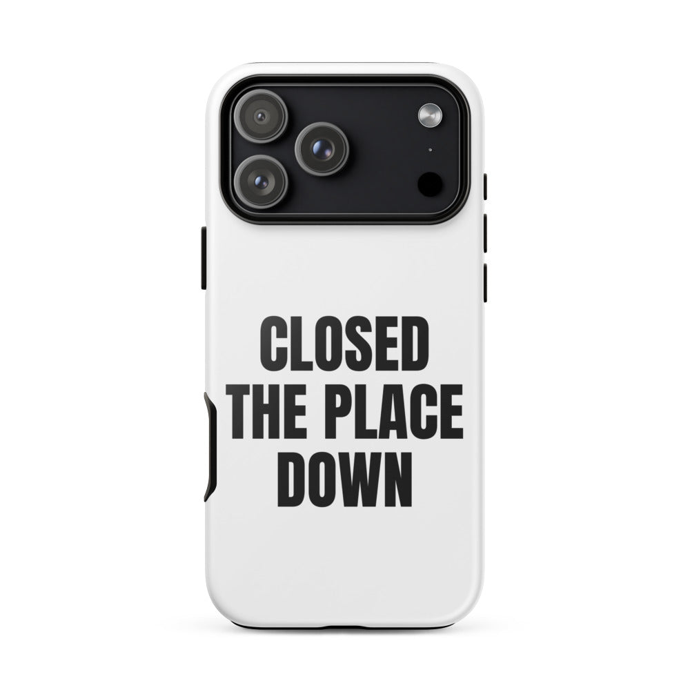 CLOSED THE PLACE DOWN iphone case