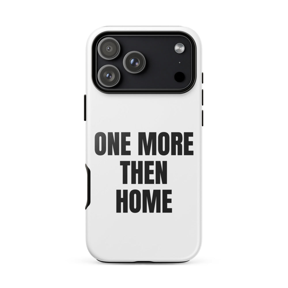 ONE MORE THEN HOME iphone case