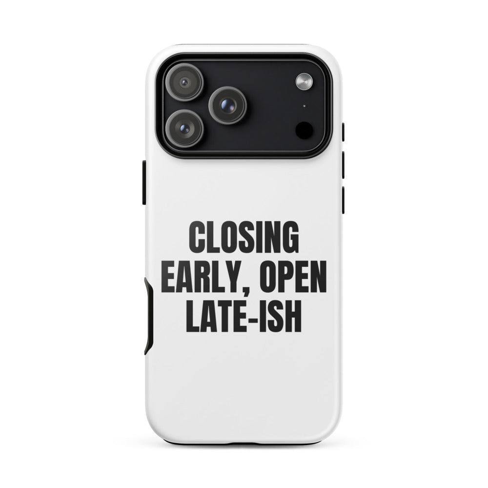 CLOSING EARLY, OPEN LATE-ISH iphone case