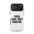 FRESH PAINT. DON'T TOUCH ME. iphone case