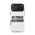 NO PUBLIC RESTROOM iphone case