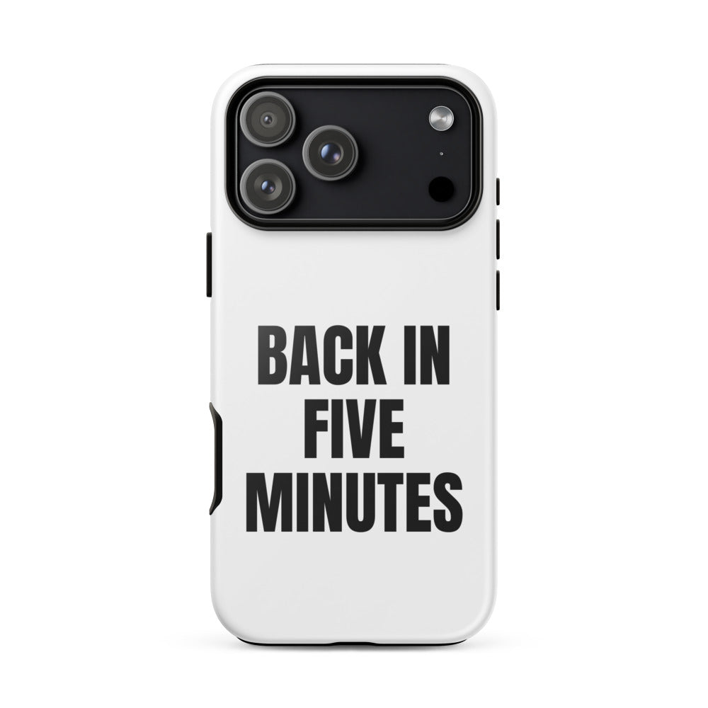 BACK IN FIVE MINUTES iphone case