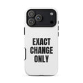 EXACT CHANGE ONLY iphone case