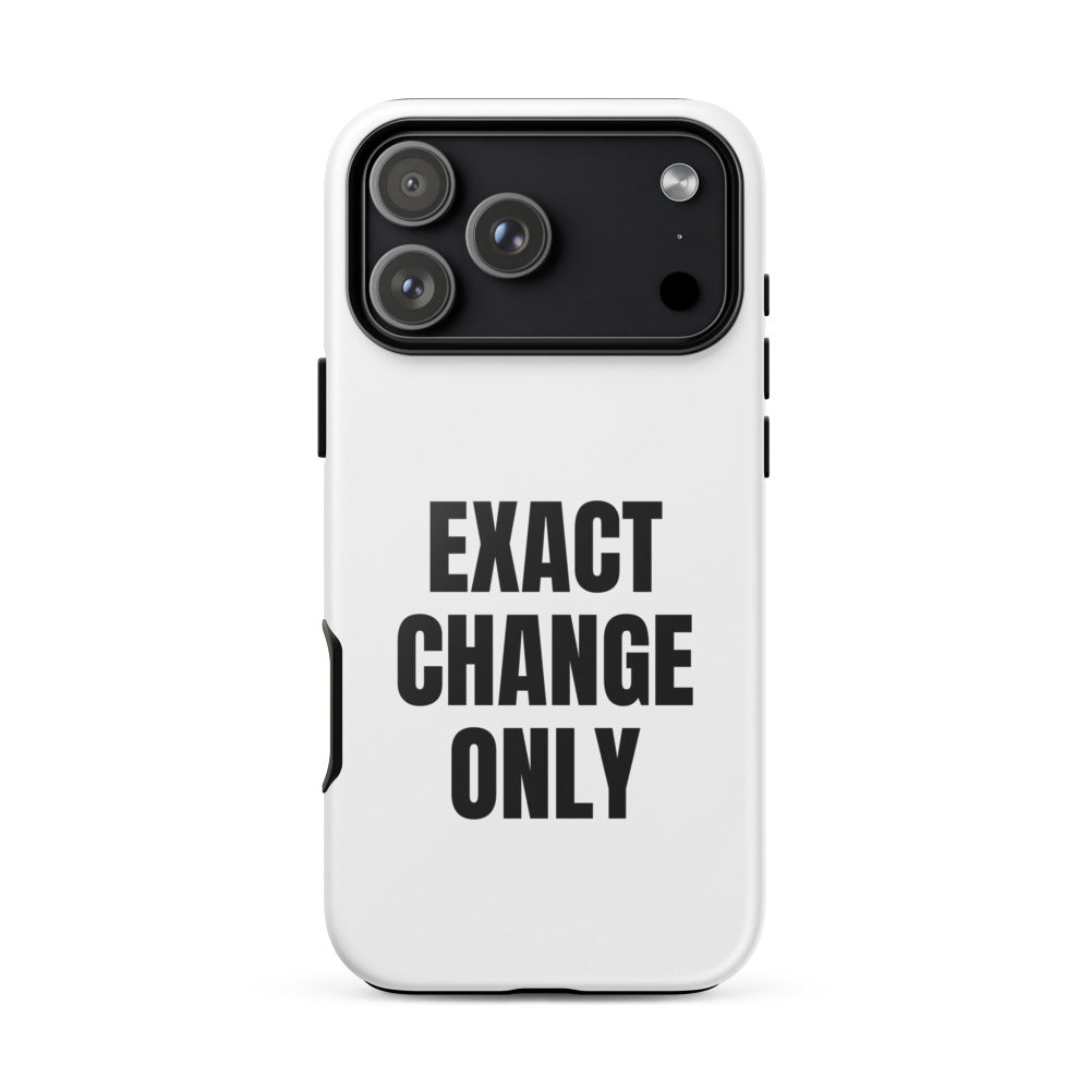 EXACT CHANGE ONLY iphone case