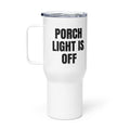 PORCH LIGHT IS OFF travel mug