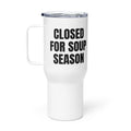 CLOSED FOR SOUP SEASON travel mug