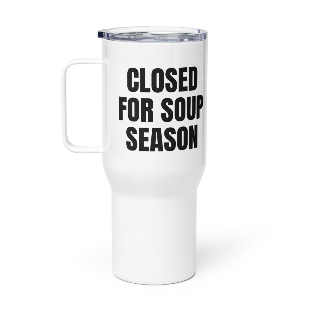 CLOSED FOR SOUP SEASON travel mug